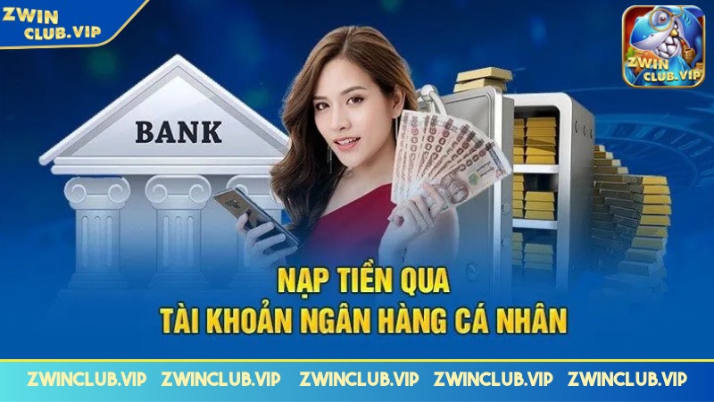 Nạp tiền ZWINCLUB qua nhiều phương thức khác nhau